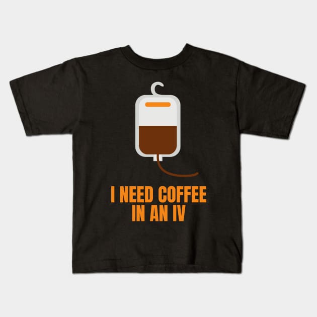 I Need Coffee in an IV Funny Gift for Coffee Lovers Kids T-Shirt by nathalieaynie